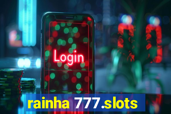 rainha 777.slots